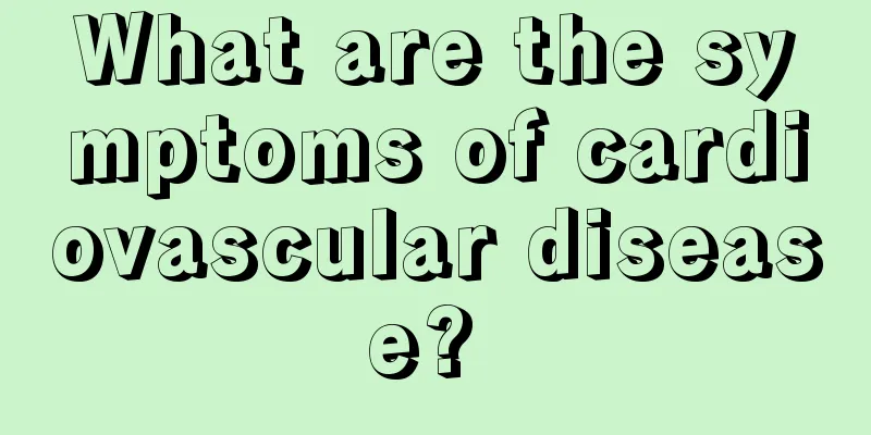 What are the symptoms of cardiovascular disease? 