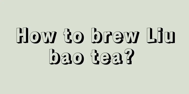 How to brew Liubao tea? 
