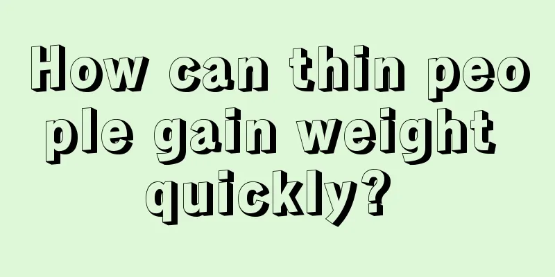 How can thin people gain weight quickly? 