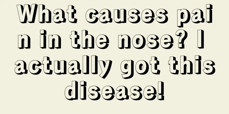 What causes pain in the nose? I actually got this disease! 