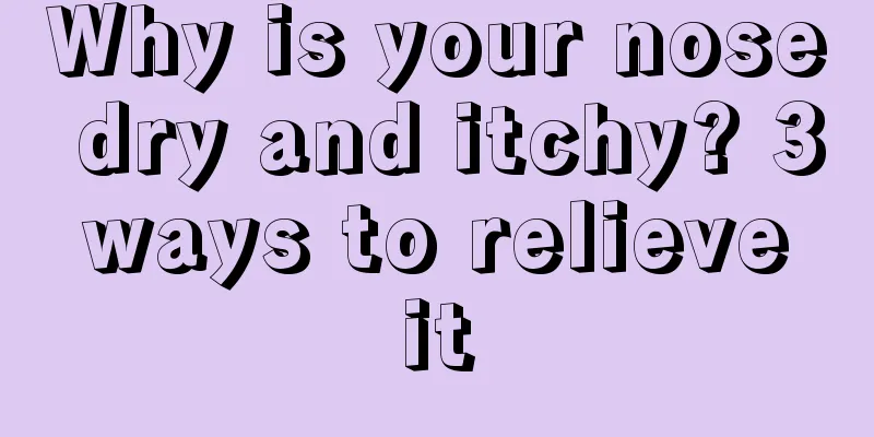 Why is your nose dry and itchy? 3 ways to relieve it