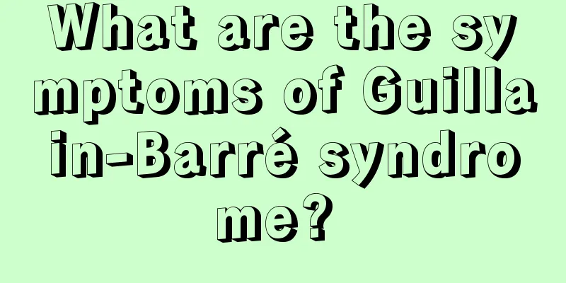 What are the symptoms of Guillain-Barré syndrome? 