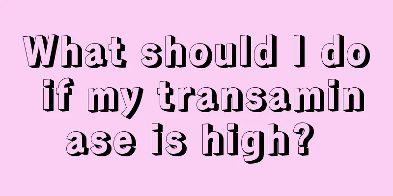 What should I do if my transaminase is high? 