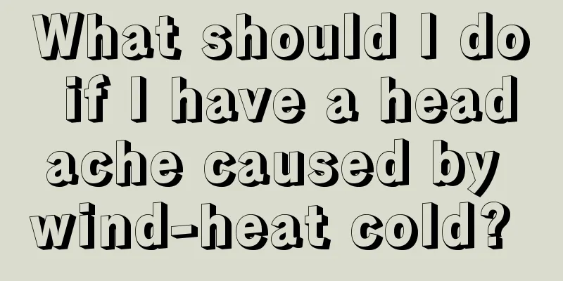 What should I do if I have a headache caused by wind-heat cold? 