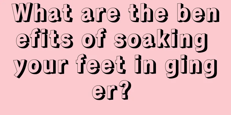 What are the benefits of soaking your feet in ginger? 