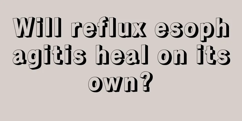 Will reflux esophagitis heal on its own? 