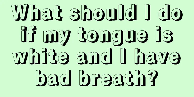 What should I do if my tongue is white and I have bad breath? 