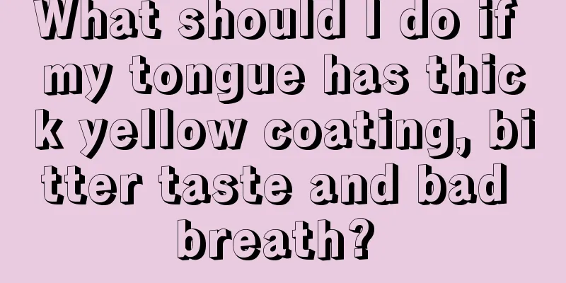 What should I do if my tongue has thick yellow coating, bitter taste and bad breath? 