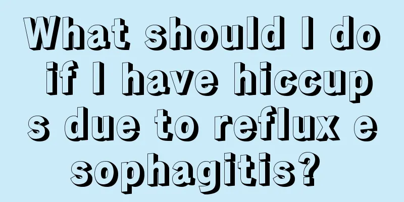 What should I do if I have hiccups due to reflux esophagitis? 