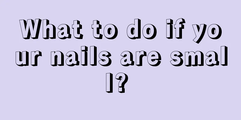 What to do if your nails are small? 
