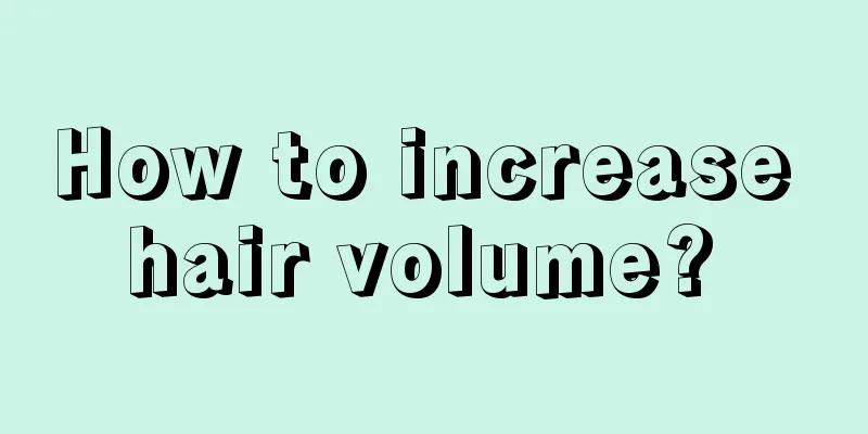How to increase hair volume? 
