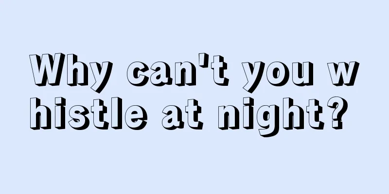 Why can't you whistle at night? 