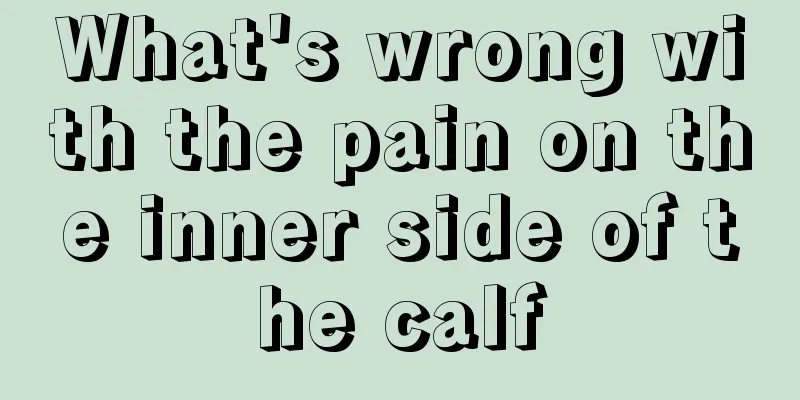 What's wrong with the pain on the inner side of the calf