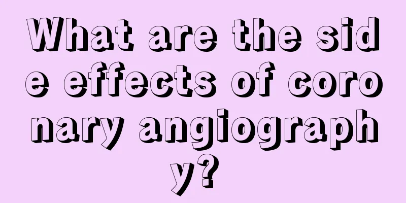 What are the side effects of coronary angiography? 