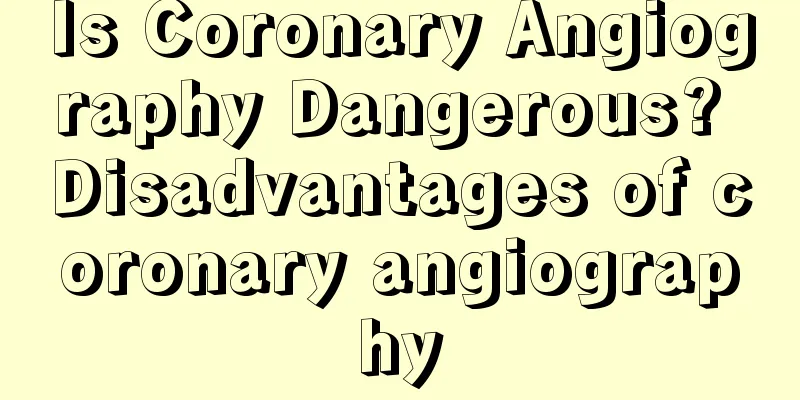 Is Coronary Angiography Dangerous? Disadvantages of coronary angiography