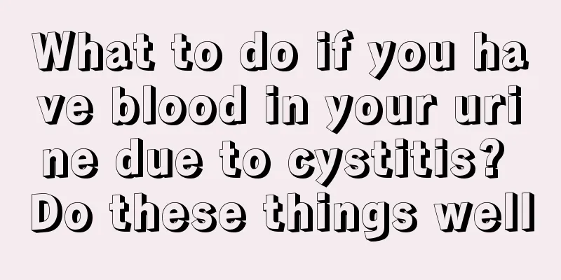What to do if you have blood in your urine due to cystitis? Do these things well