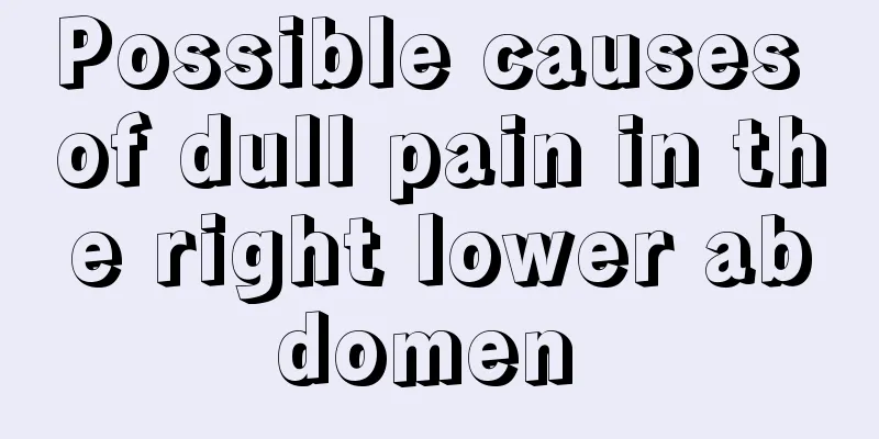 Possible causes of dull pain in the right lower abdomen 
