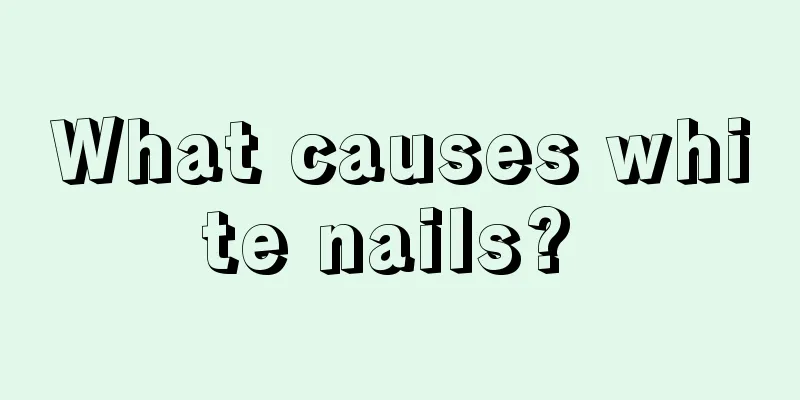 What causes white nails? 