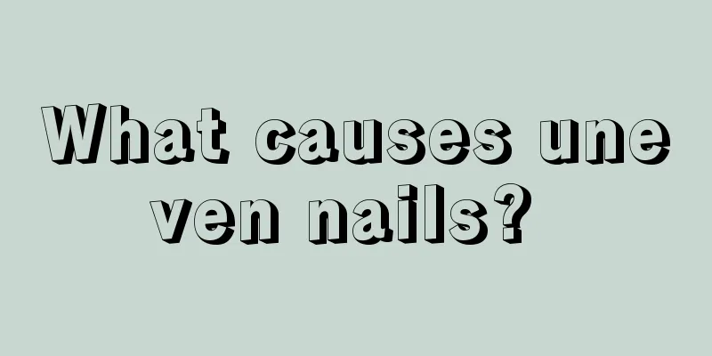 What causes uneven nails? 