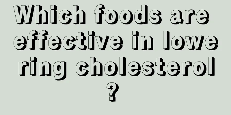 Which foods are effective in lowering cholesterol? 