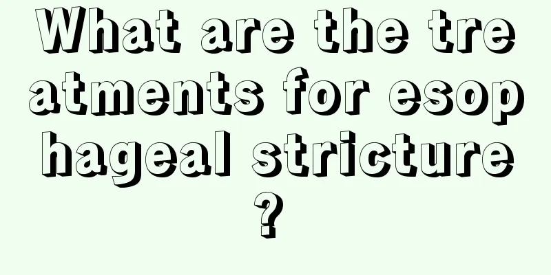 What are the treatments for esophageal stricture? 