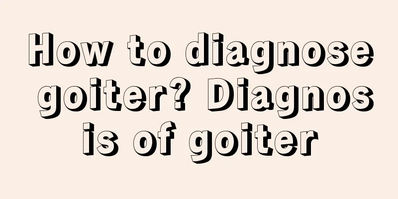How to diagnose goiter? Diagnosis of goiter