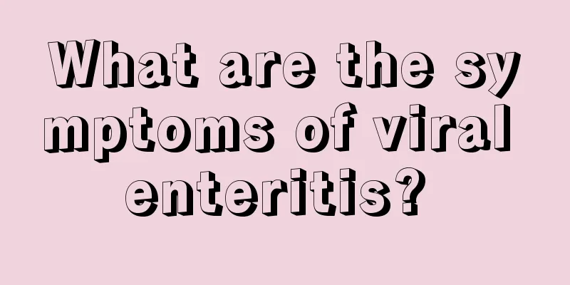 What are the symptoms of viral enteritis? 