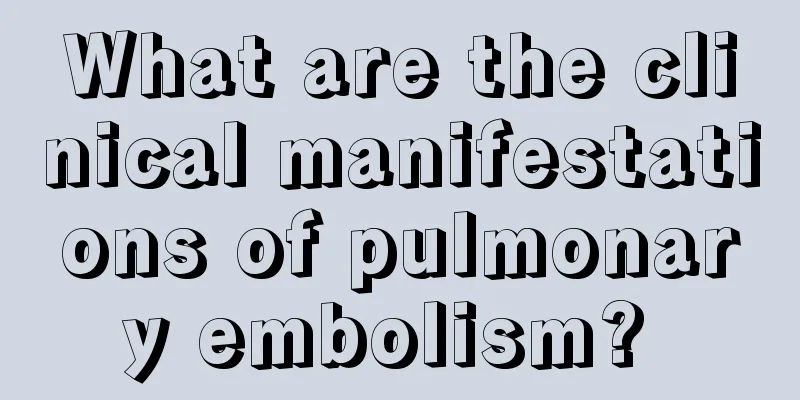 What are the clinical manifestations of pulmonary embolism? 