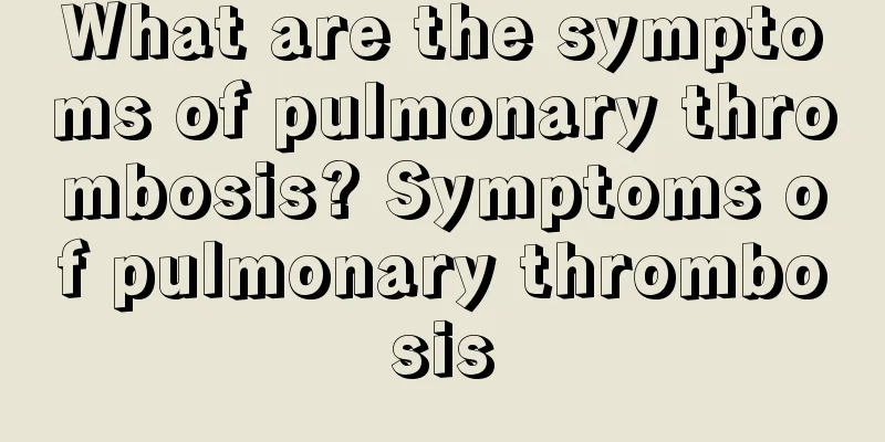 What are the symptoms of pulmonary thrombosis? Symptoms of pulmonary thrombosis