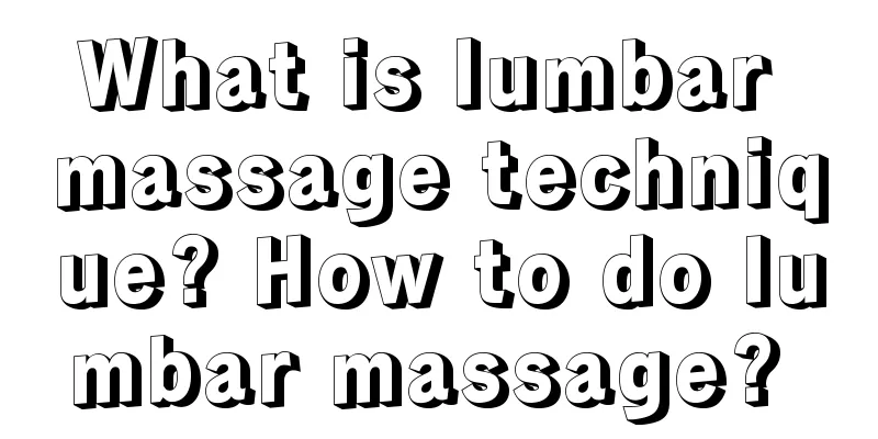 What is lumbar massage technique? How to do lumbar massage? 