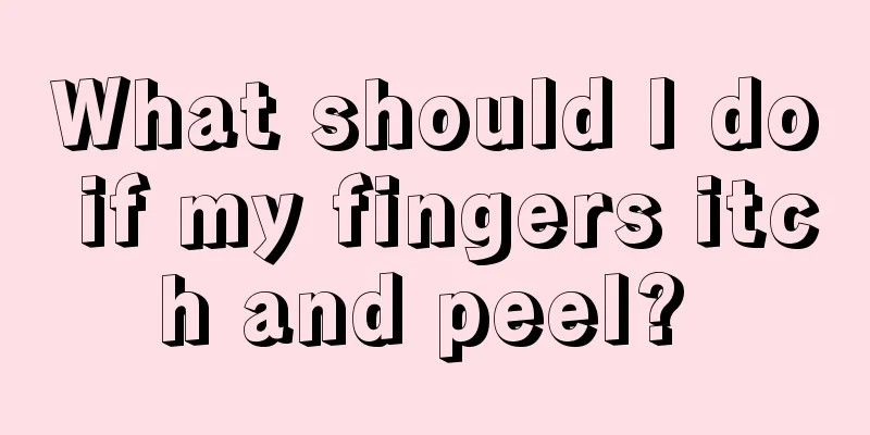 What should I do if my fingers itch and peel? 
