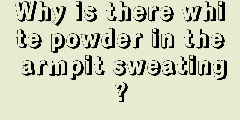 Why is there white powder in the armpit sweating?