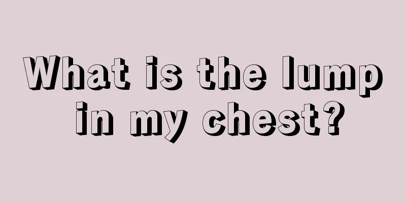 What is the lump in my chest?
