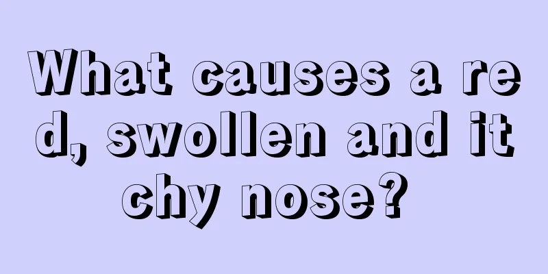 What causes a red, swollen and itchy nose? 