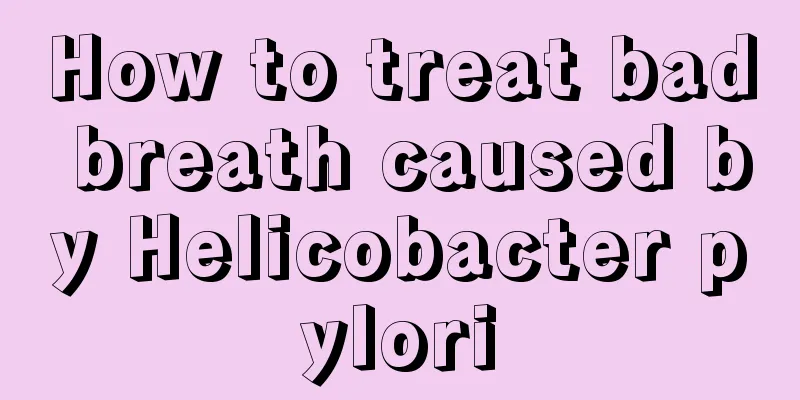 How to treat bad breath caused by Helicobacter pylori