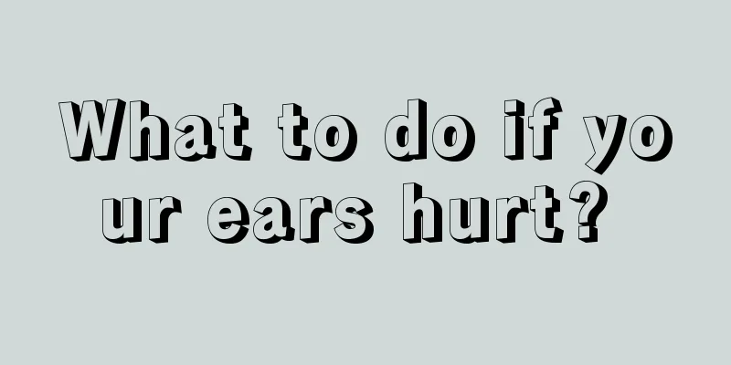 What to do if your ears hurt? 