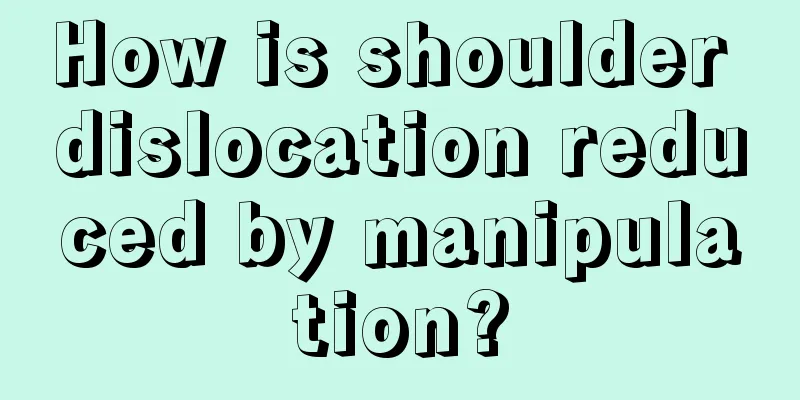How is shoulder dislocation reduced by manipulation?