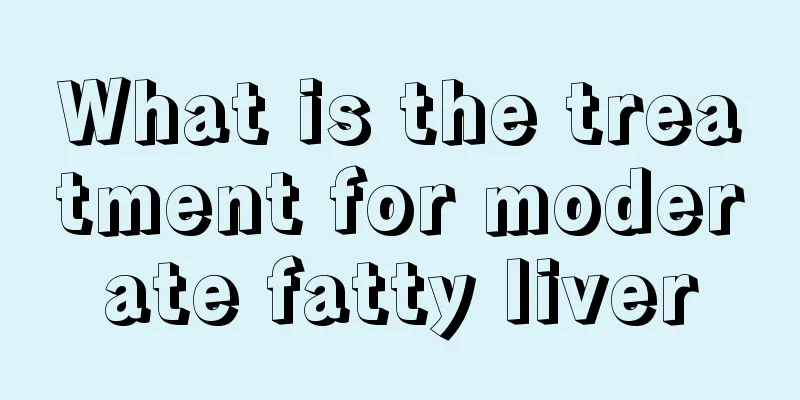 What is the treatment for moderate fatty liver