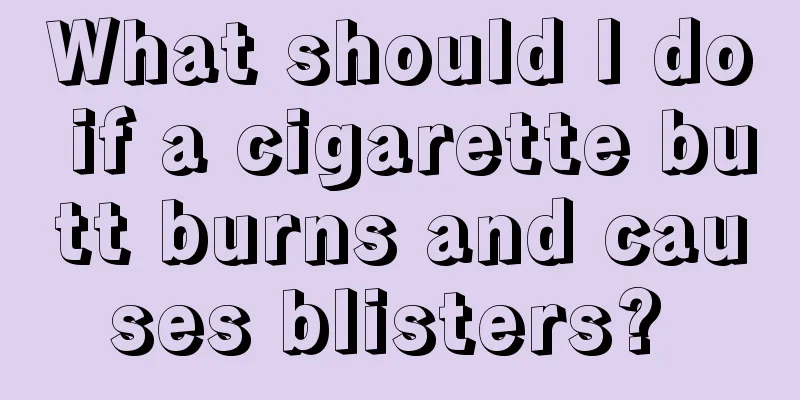 What should I do if a cigarette butt burns and causes blisters? 