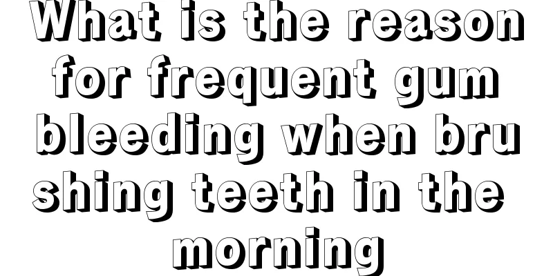 What is the reason for frequent gum bleeding when brushing teeth in the morning