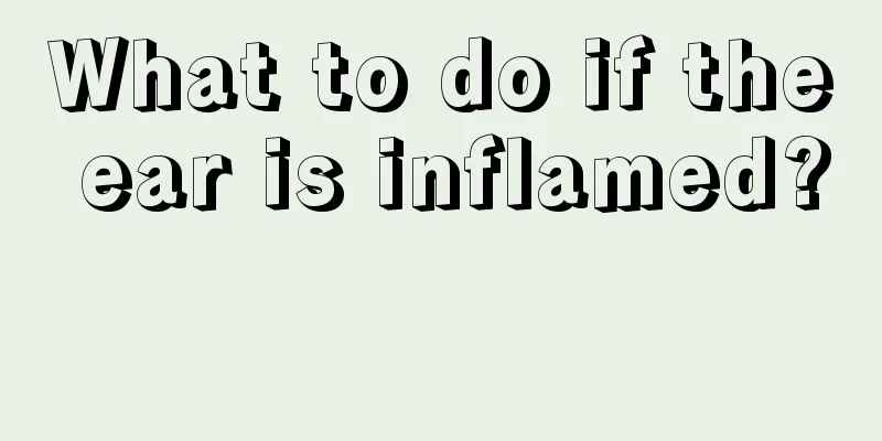 What to do if the ear is inflamed? 
