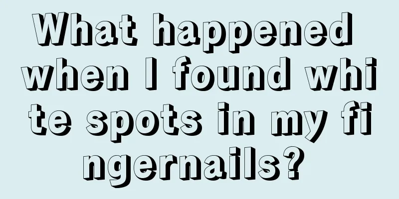 What happened when I found white spots in my fingernails? 