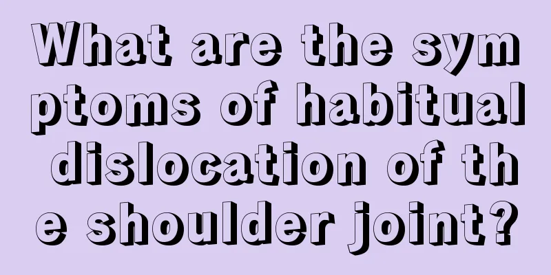 What are the symptoms of habitual dislocation of the shoulder joint?