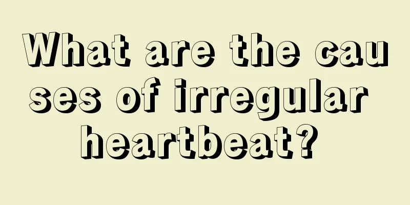 What are the causes of irregular heartbeat? 