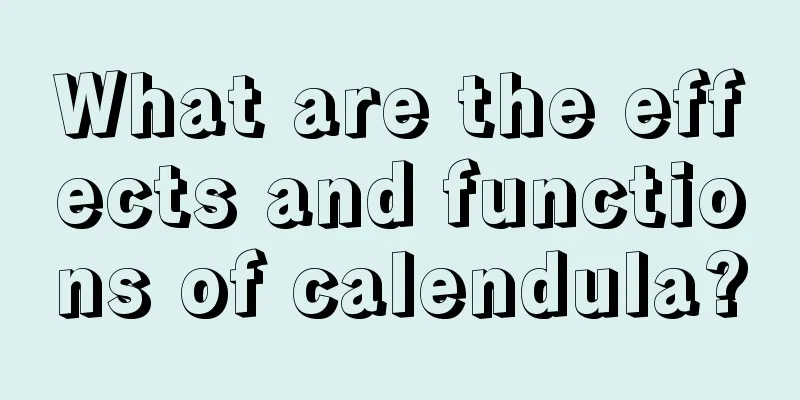 What are the effects and functions of calendula?