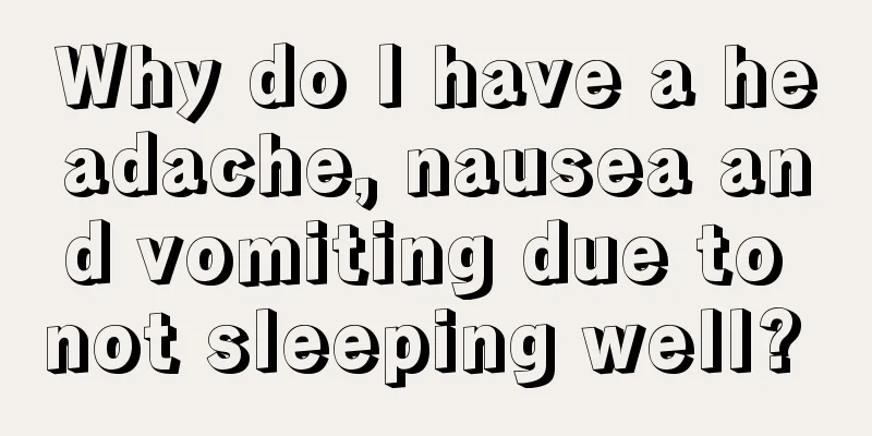 Why do I have a headache, nausea and vomiting due to not sleeping well? 