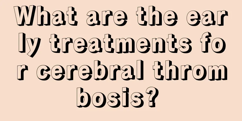 What are the early treatments for cerebral thrombosis? 