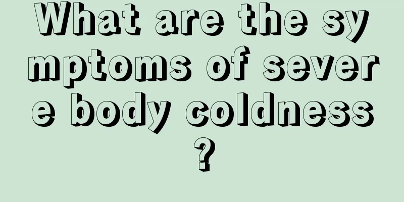 What are the symptoms of severe body coldness?
