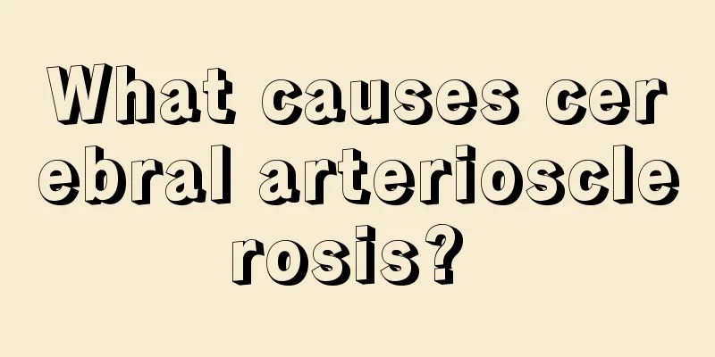 What causes cerebral arteriosclerosis? 