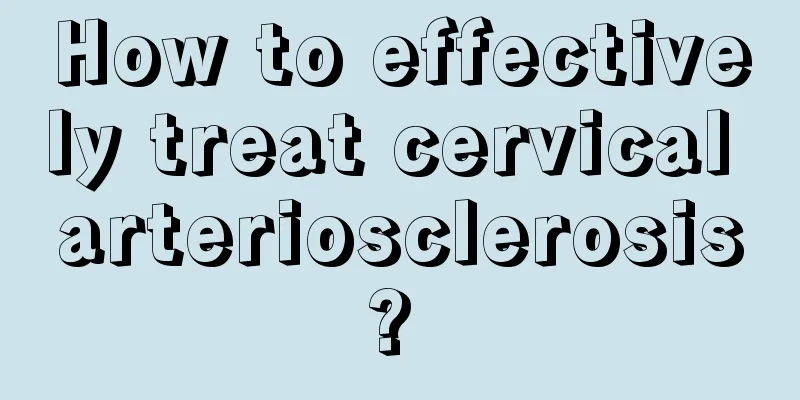 How to effectively treat cervical arteriosclerosis? 